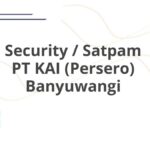 Security / Satpam PT KAI (Persero) Banyuwangi
