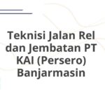 Teknisi Jalan Rel dan Jembatan PT KAI (Persero) Banjarmasin
