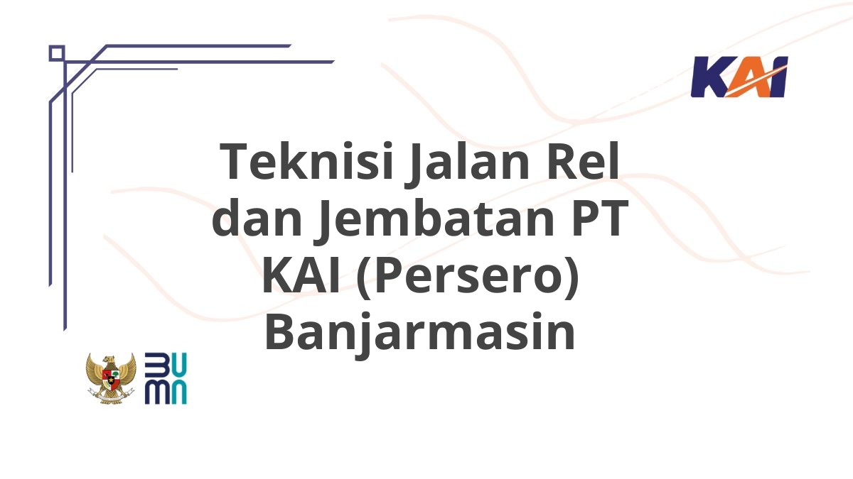 Teknisi Jalan Rel dan Jembatan PT KAI (Persero) Banjarmasin