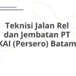 Teknisi Jalan Rel dan Jembatan PT KAI (Persero) Batam
