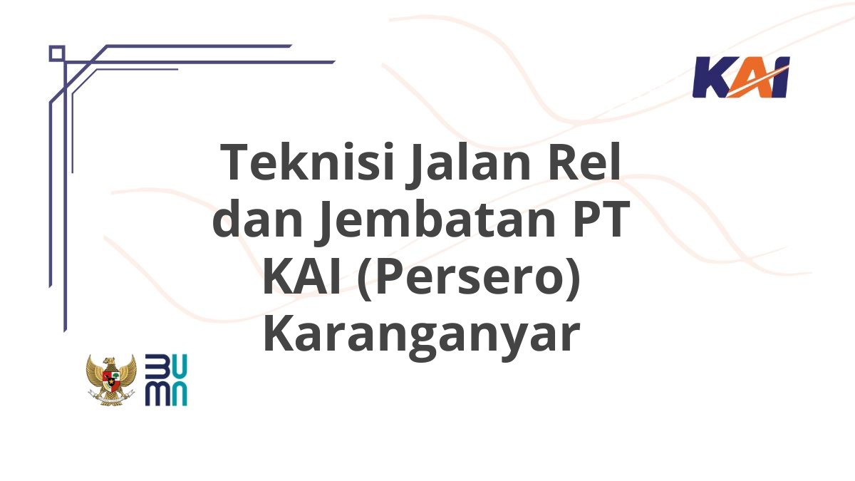 Teknisi Jalan Rel dan Jembatan PT KAI (Persero) Karanganyar