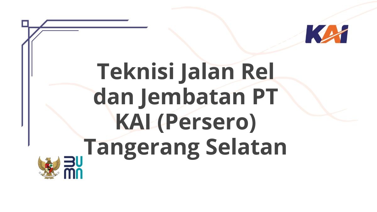 Teknisi Jalan Rel dan Jembatan PT KAI (Persero) Tangerang Selatan