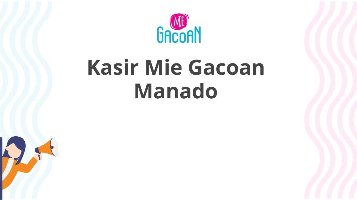 Kasir Mie Gacoan Manado