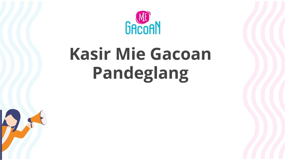 Kasir Mie Gacoan Pandeglang