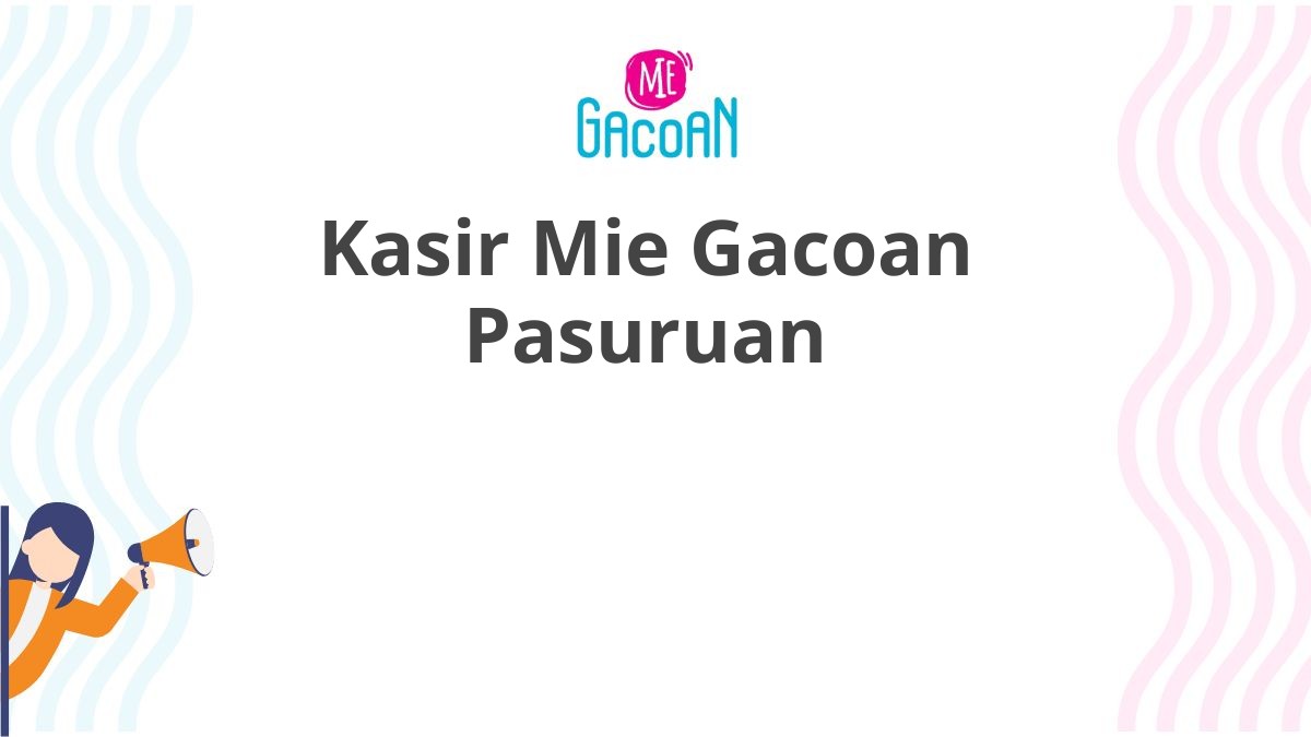 Kasir Mie Gacoan Pasuruan