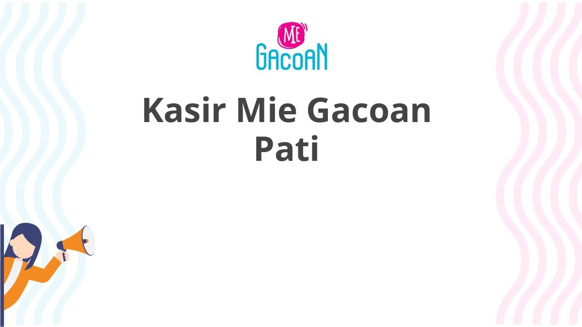 Kasir Mie Gacoan Pati