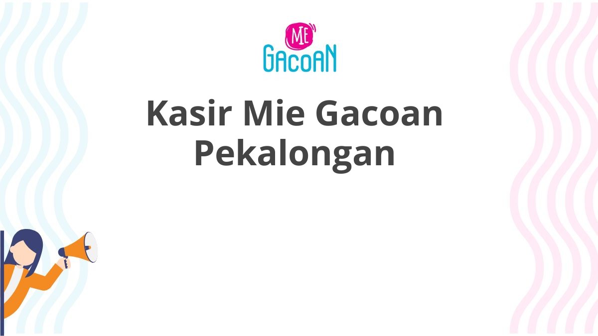 Kasir Mie Gacoan Pekalongan