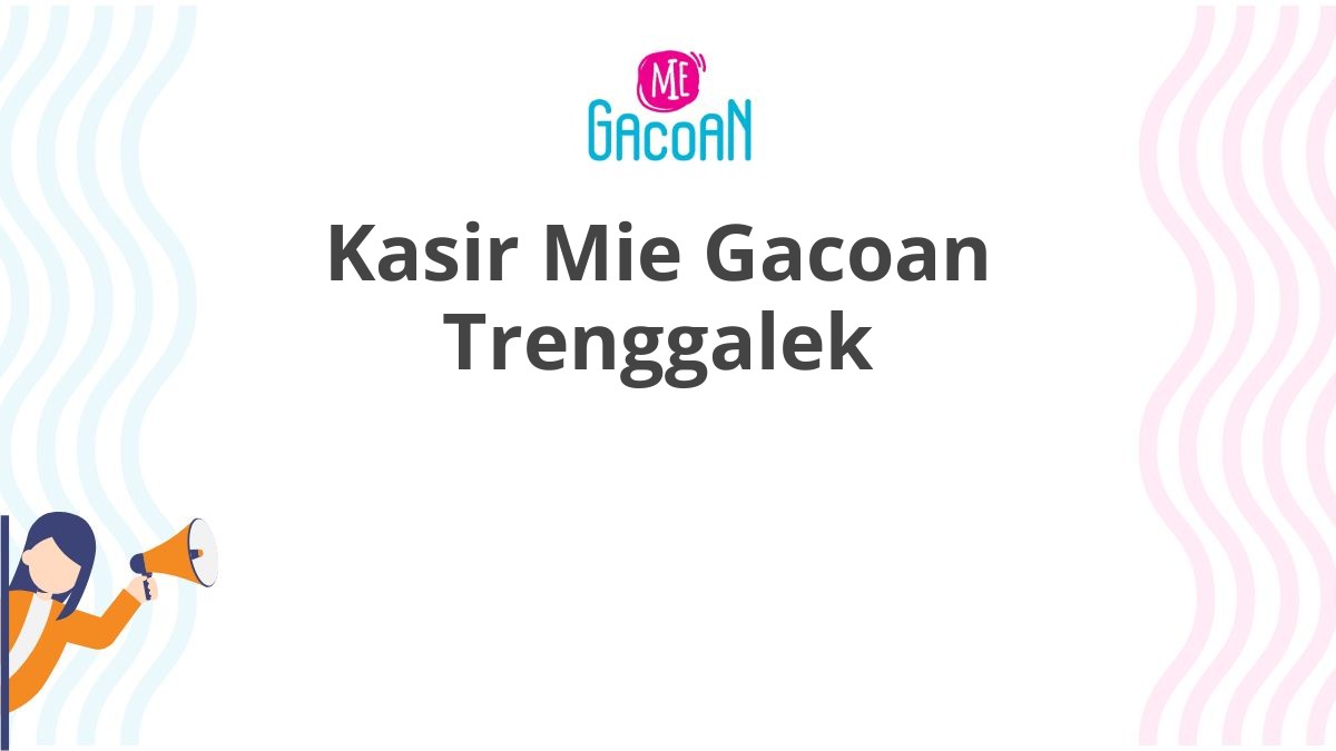 Kasir Mie Gacoan Trenggalek
