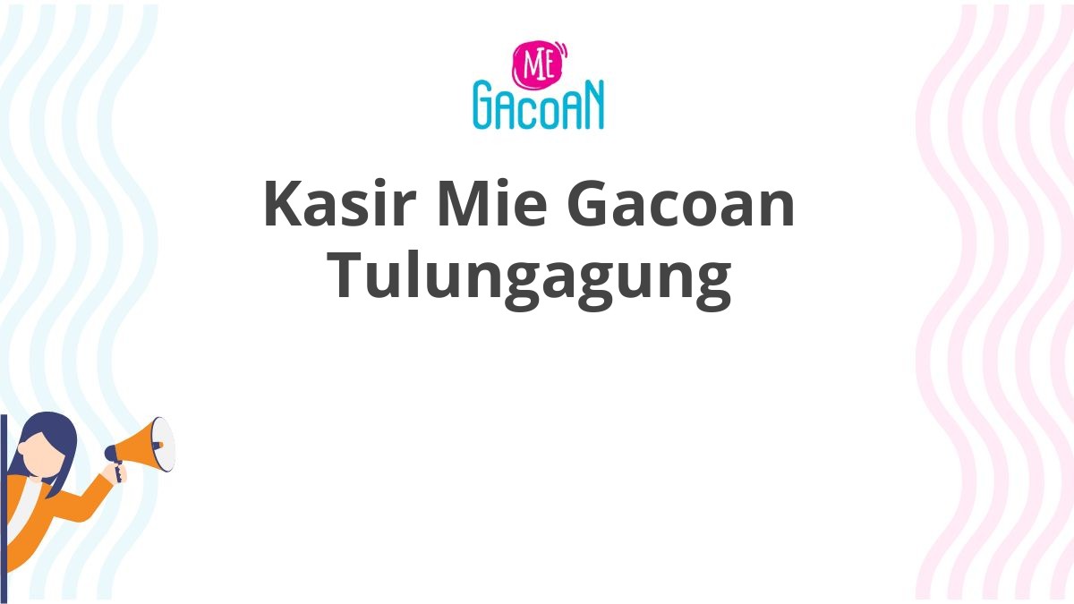 Kasir Mie Gacoan Tulungagung