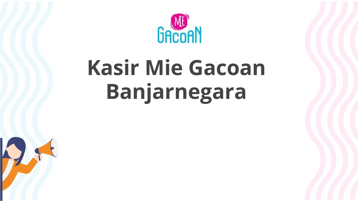 Kasir Mie Gacoan Banjarnegara